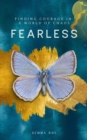 Fearless : Finding Courage in a World of Chaos
