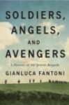 Soldiers, Angels, and Avengers : A History of the Jewish Brigade